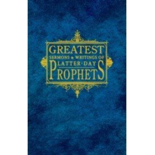 Greatest Sermons & Writings of the Latter-day Prophets (2010)