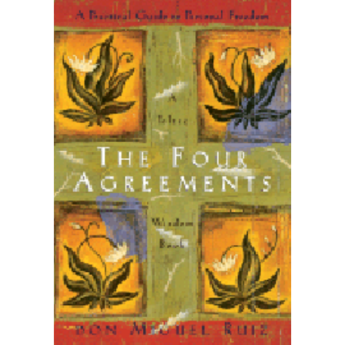 Four Agreements, The: A Practical Guide to Personal Freedom Four Agreements, The: A Practical Guide to Personal Freedom