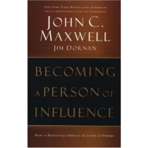Becoming a Person of Influence: How to Positively Impact the Lives of Others