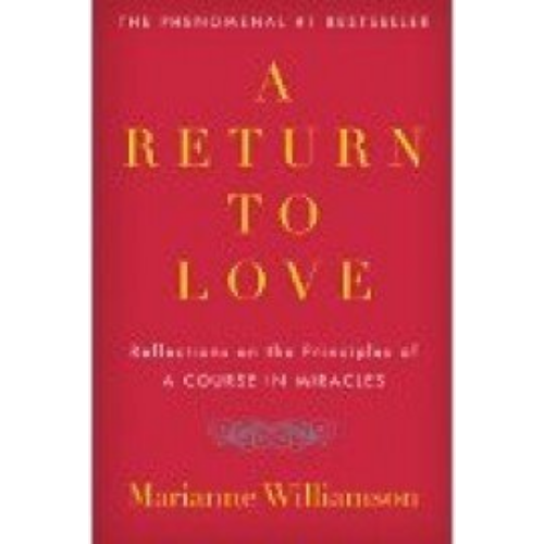 Return to Love: Reflections on the Principles of a Course in Miracles