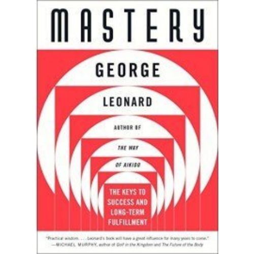Mastery: The Keys to Success and Long-Term Fulfillment Mastery: The Keys to Success and Long-Term Fulfillment