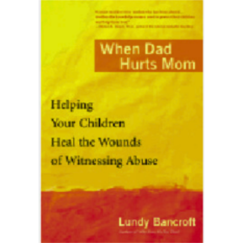 When Dad Hurts Mom: Helping Your Children Heal the Wounds of Witnessing Abuse When Dad Hurts Mom: Helping Your Children Heal the Wounds of Witnessing Abuse