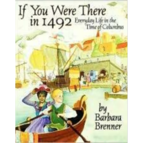 If You Were There in 1492: Everyday Life in Time of Columbus