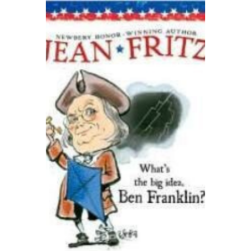 What's the Big Idea Ben Franklin? What's the Big Idea Ben Franklin?