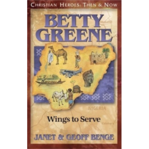 Betty Greene: Wings to Serve (Christian Heroes)