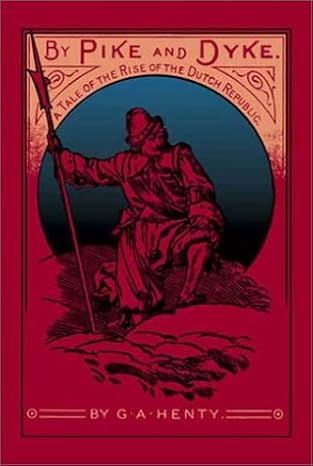 By Pike and Dyke: A Tale of the Rise of the Dutch Republic