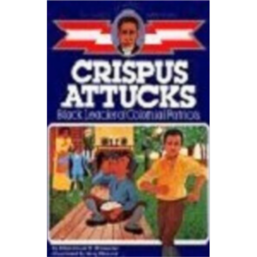 Childhood: Crispus Attucks: Black Leader of Colonial Patriots