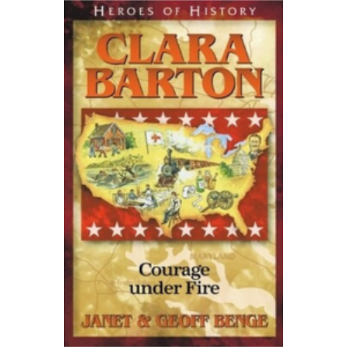 Clara Barton: Courage Under Fire (Heroes of History) Clara Barton: Courage Under Fire (Heroes of History)