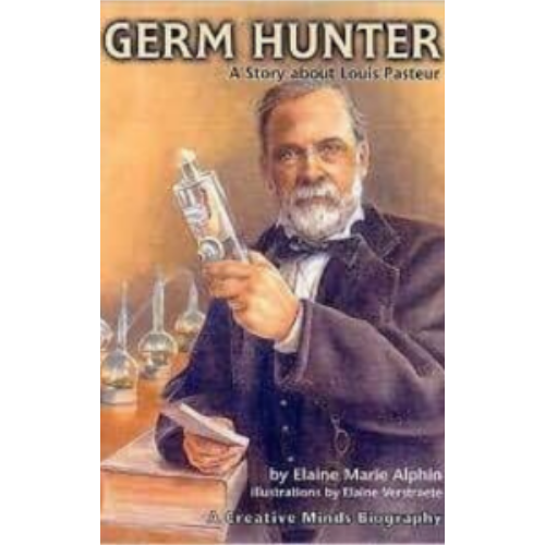 Germ Hunter: A Story about Louis Pasteur Germ Hunter: A Story about Louis Pasteur