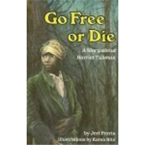 Go Free or Die: A Story about Harriet Tubman (Creative Minds Biography) Go Free or Die: A Story about Harriet Tubman (Creative Minds Biography)