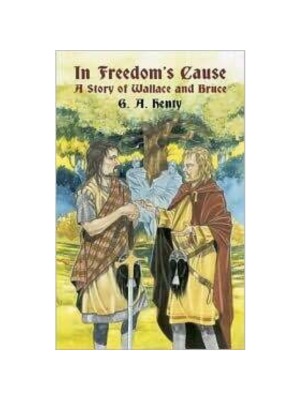 In Freedom's Cause: A Story of Wallace and Bruce