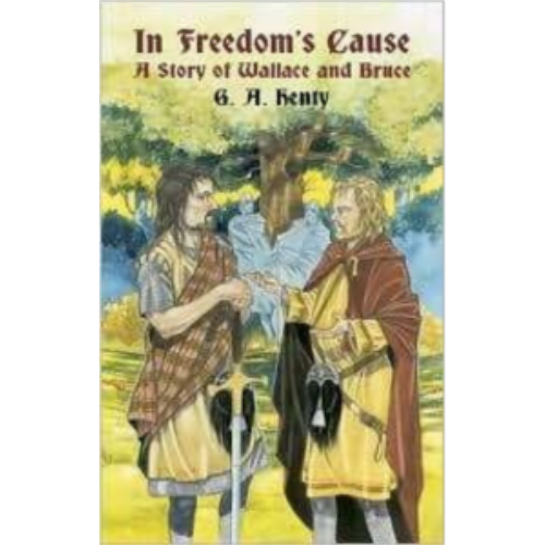 In Freedom's Cause: A Story of Wallace and Bruce
