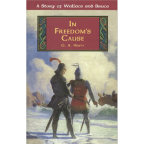 In Freedom's Cause: A Story of Wallace and Bruce