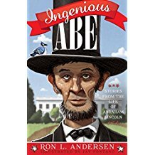 Ingenious Abe: Stories from the Life of Abraham Lincoln