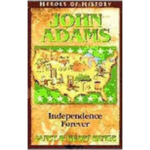 John Adams: Independence Forever (Heroes of History) John Adams: Independence Forever (Heroes of History)