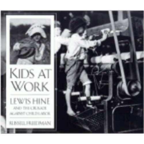 Kids at Work: Lewis Hine and the Crusade Against Child Labor Kids at Work: Lewis Hine and the Crusade Against Child Labor