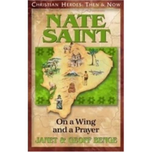 Nate Saint: On a Wing and a Prayer (Christian Heroes: Then & Now)