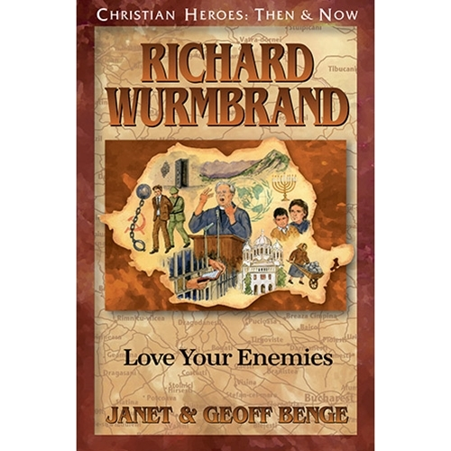 Richard Wurmbrand: Love Your Enemies (Christian Heroes: Then & Now)