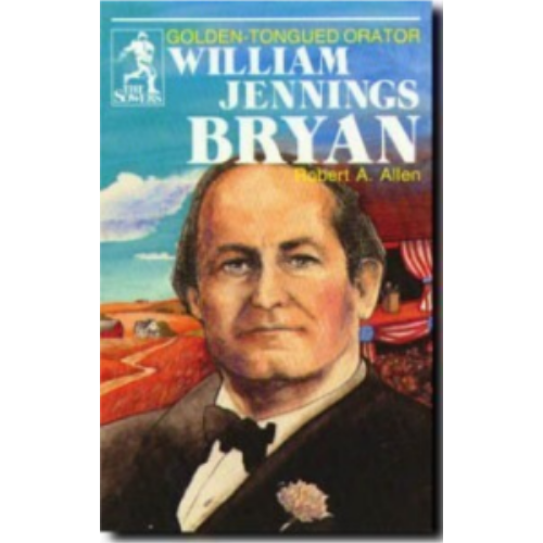 Sower: William Jennings Bryan: Golden-Tongued Orator Sower: William Jennings Bryan: Golden-Tongued Orator