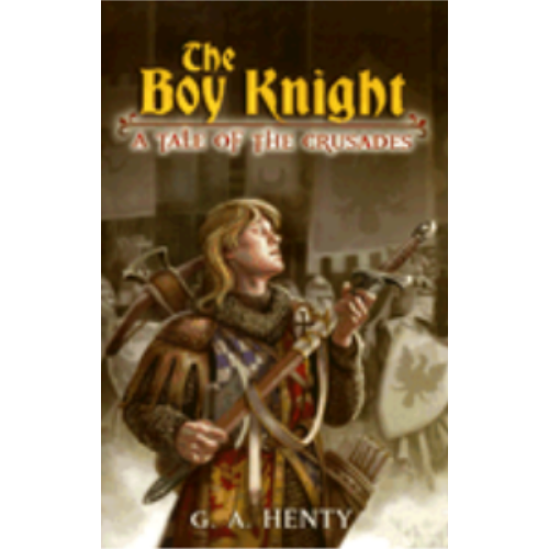 Boy Knight, The: A Tale of the Crusades Boy Knight, The: A Tale of the Crusades