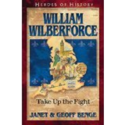 William WIlberforce: Take Up the Fight (Heroes of History)