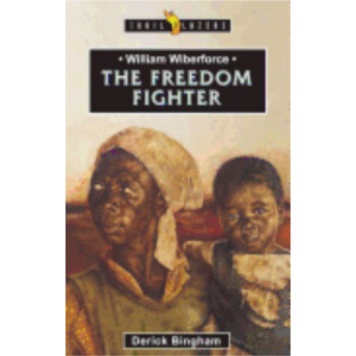 William Wilberforce: The Freedom Fighter (Trail Blazers)