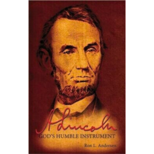 Abraham Lincoln: God's Humble Instrument Abraham Lincoln: God's Humble Instrument