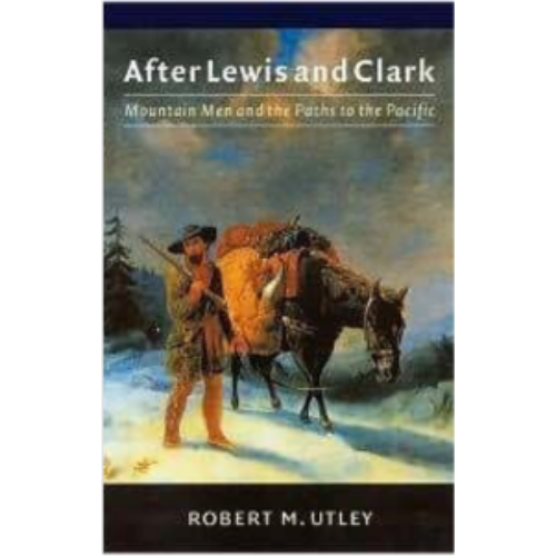 After Lewis and Clark: Mountain Men and Paths to the Pacific