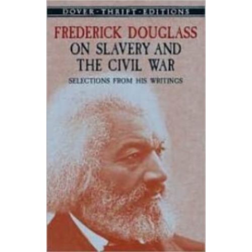 Frederick Douglass on Slavery and the Civil War: Selections from His Writings (Dover Thrift) Frederick Douglass on Slavery and the Civil War: Selections from His Writings (Dover Thrift)