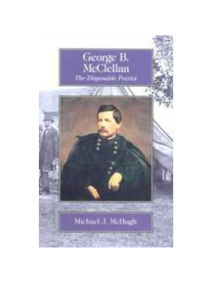 George B. McClellan: The Disposable Patriot