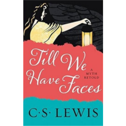 Till We Have Faces: A Myth Retold Till We Have Faces: A Myth Retold