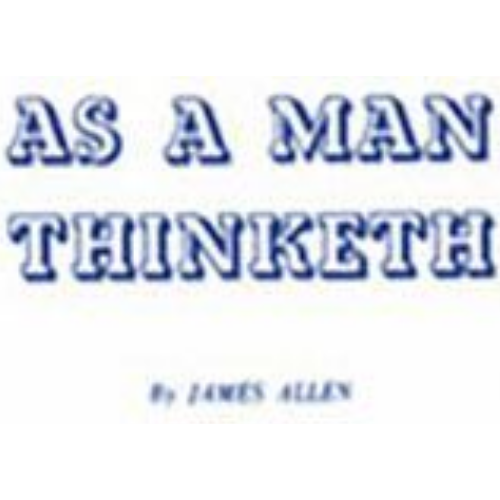 As a Man Thinketh As a Man Thinketh