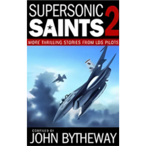 Super Sonic Saints 2: More Thrilling Stories from LDS Pilots Super Sonic Saints 2: More Thrilling Stories from LDS Pilots