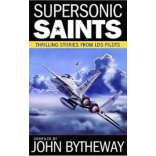 Super Sonic Saints: Thrilling Stories from LDS Pilots Super Sonic Saints: Thrilling Stories from LDS Pilots