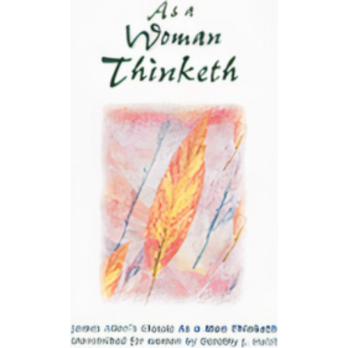 As a Woman Thinketh As a Woman Thinketh