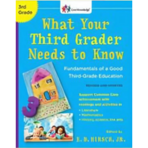 What Your Third Grader Needs to Know: Fundamentals of a Good Third-Grade Education (Revised) What Your Third Grader Needs to Know: Fundamentals of a Good Third-Grade Education (Revised)