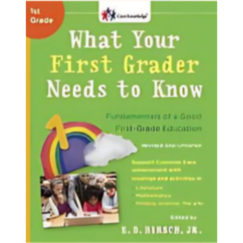 What Your First Grader Needs to Know: Fundamentals of a Good First-Grade Education (Revised) What Your First Grader Needs to Know: Fundamentals of a Good First-Grade Education (Revised)