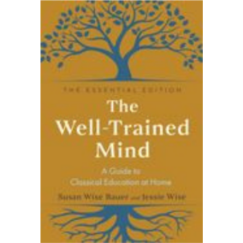 Well Trained Mind: A Guide to Classical Education at Home (4th Ed)