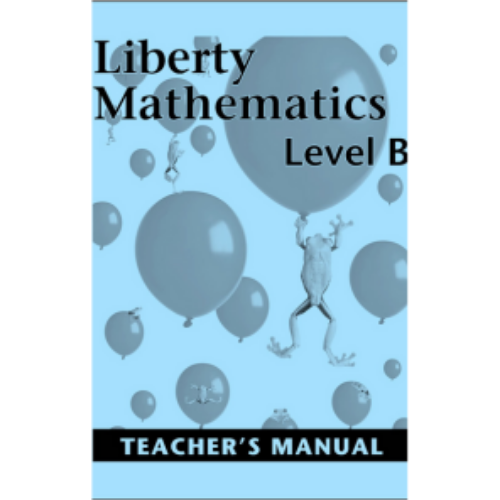 Liberty Mathematics Level B Teacher Manual Liberty Mathematics Level B Teacher Manual