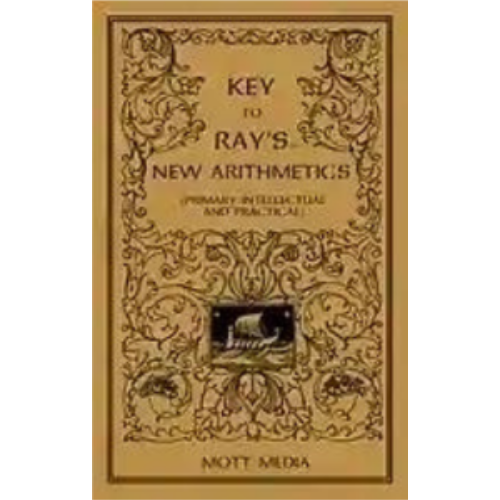 Ray's Key to Primary, Intellectual, and Practical Arithmetic Ray's Key to Primary, Intellectual, and Practical Arithmetic