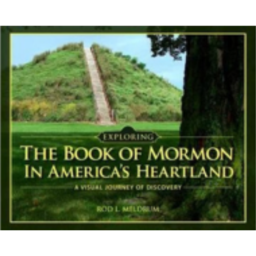 Exploring the Book of Mormon in America's Heartland Exploring the Book of Mormon in America's Heartland