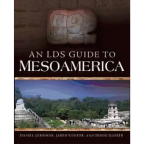 LDS Guide to Mesoamerica, An LDS Guide to Mesoamerica, An