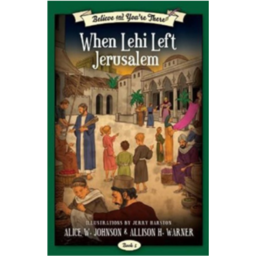 Believe and You're There #5: When Lehi Left Jerusalem Believe and You're There #5: When Lehi Left Jerusalem