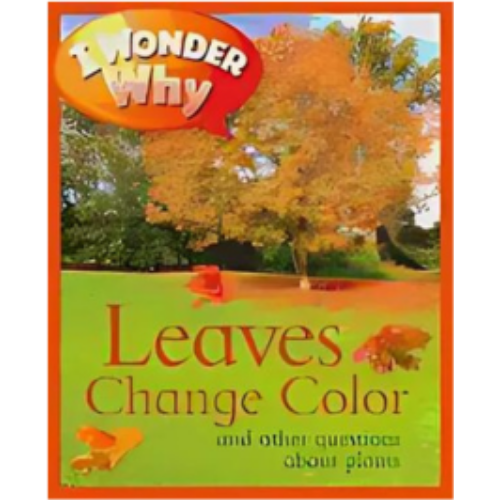 I Wonder Why Leaves Change Color I Wonder Why Leaves Change Color