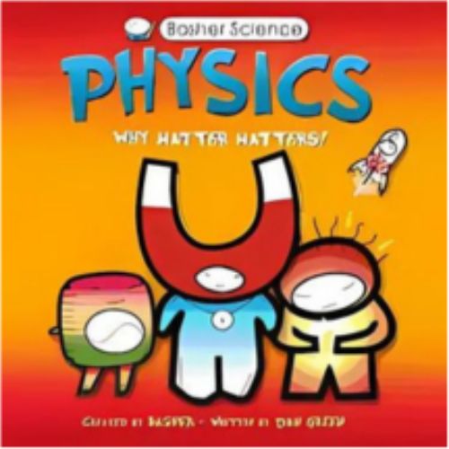 Physics: Why Matter Matters! (Basher Science) Physics: Why Matter Matters! (Basher Science)