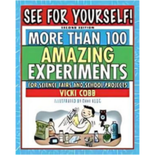 See for Yourself: More Than 100 Amazing Experiments for Science Fair Projects See for Yourself: More Than 100 Amazing Experiments for Science Fair Projects