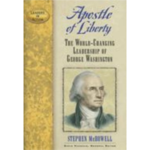 Apostle of Liberty: The World-Changing Leadership of George Washington Apostle of Liberty: The World-Changing Leadership of George Washington