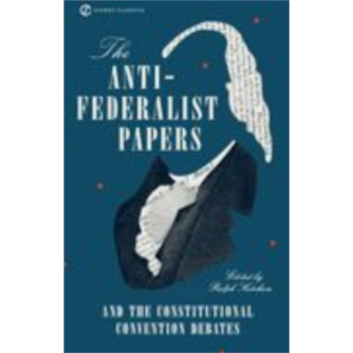 Anti-Federalist Papers and the Constitutional Convention, The Anti-Federalist Papers and the Constitutional Convention, The