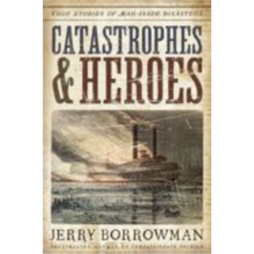 Catastrophes and Heroes: True Stories of Man-Made Disasters Catastrophes and Heroes: True Stories of Man-Made Disasters