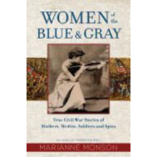 Women of the Blue and Gray: True civil War Stories of Mothers, Medics, Soldiers and Spies